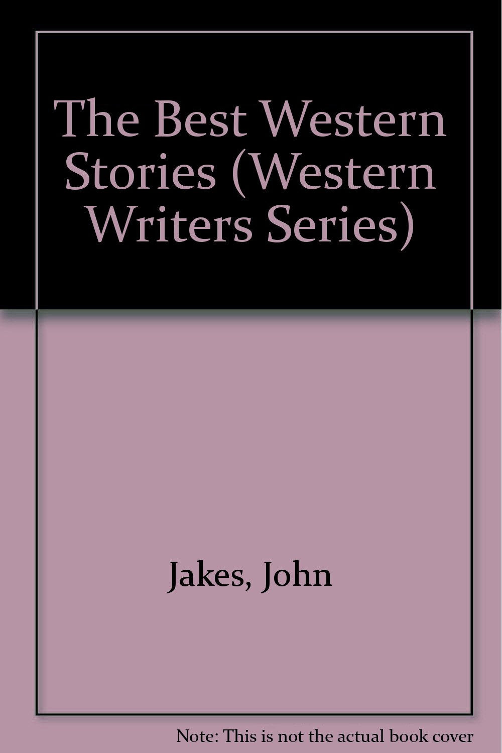 The Best Western Stories of John Jakes (Western Writers Series) Essays & Short Stories