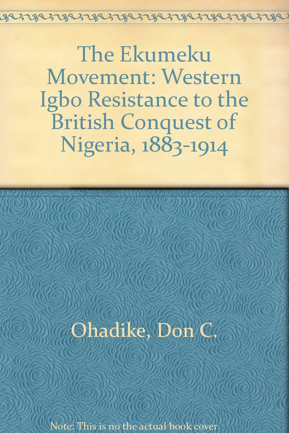 The Ekumeku Movement: Western Igbo Resistance to the British Conquest of Nigeria, 1883-1914 Books