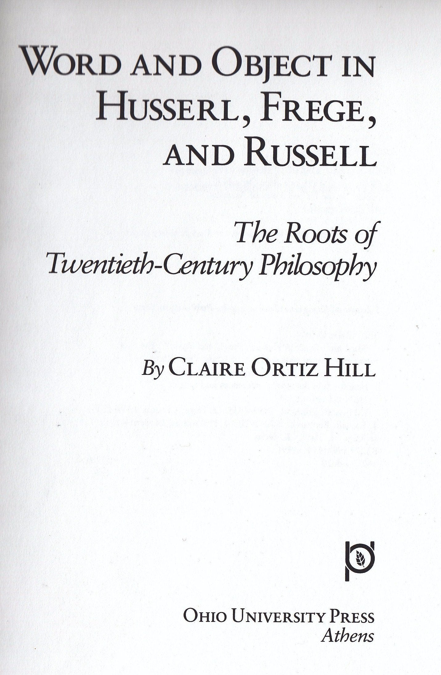 Word and Object in Husserl, Frege, and Russell: The Roots of Twentieth-Century Philosophy (Series in Continental Thought) Philosophy
