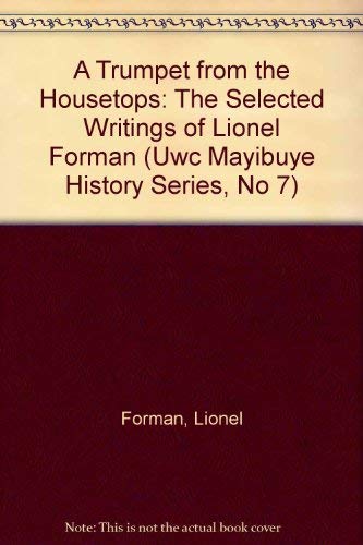 A Trumpet from the Housetops: The Selected Writings of Lionel Forman (Uwc Mayibuye History Series, No 7) Social Sciences