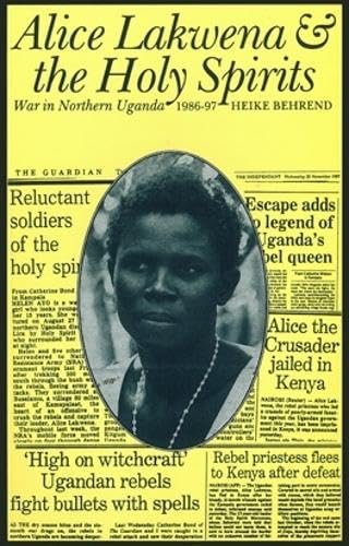 Alice Lakwena & Holy Spirits: War in Northern Uganda 1985-97 (Eastern African Studies) Religion & Esotericism