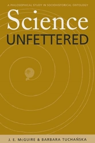 Science Unfettered: A Philosophical Study in Sociohistorical Ontology: A Philosophical Study in Sociohistorical Ontology Volume 28 (Series in Continental Thought) Philosophy