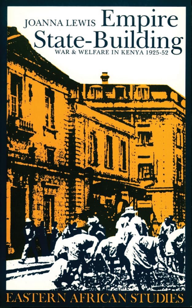 Empire State-building: War & Welfare in Kenya 1925-52: War and Welfare in Kenya, 1925-1952 (Eastern African Studies) Social Sciences