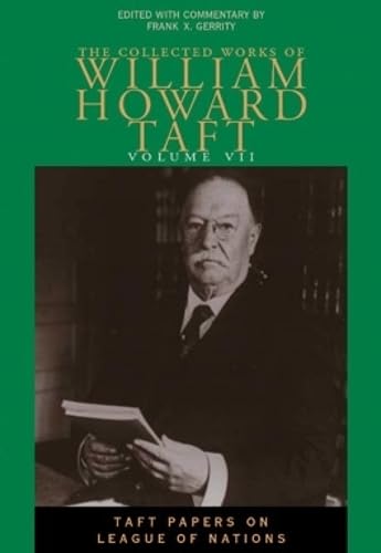 Collected Works Taft, Vol. 7: Taft Papers On League Of Nations (Collected Works of William Howard Taft) Essays & Short Stories