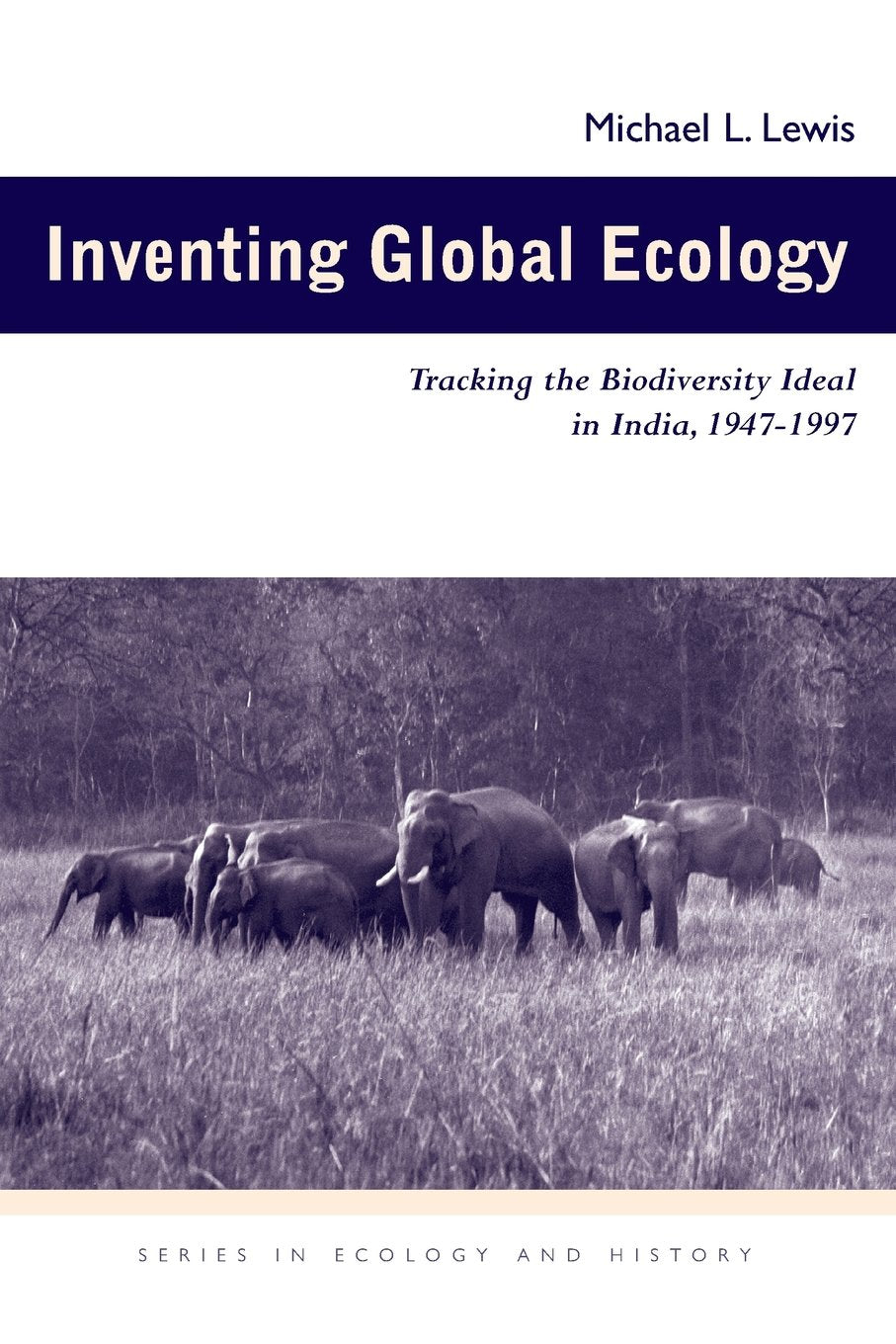 Inventing Global Ecology: Tracking the Biodiversity Ideal in India, 1947-1997 (Series in Ecology and History) Business & Technology