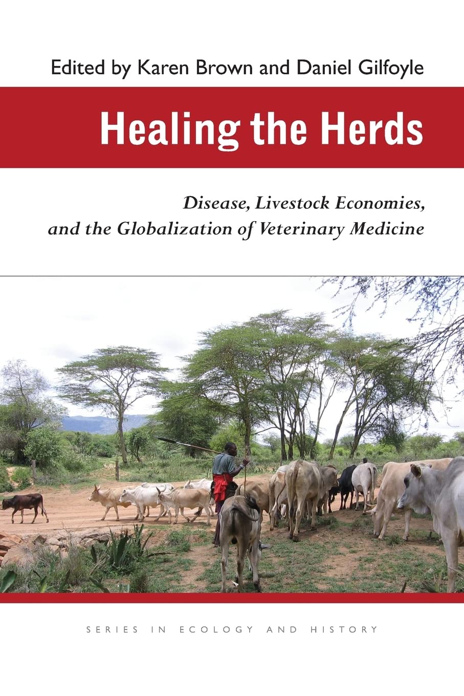 Healing the Herds: Disease, Livestock Economies, and the Globalization of Veterinary Medicine (Ecology & History) Medicine