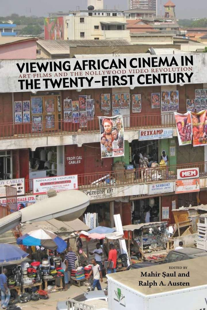 Viewing African Cinema in the Twenty-first Century: Art Films and the Nollywood Video Revolution Media & Communication