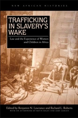Trafficking in Slavery's Wake: Law and the Experience of Women and Children: Law and the Experience of Women and Children in Africa (New African Histories) Law