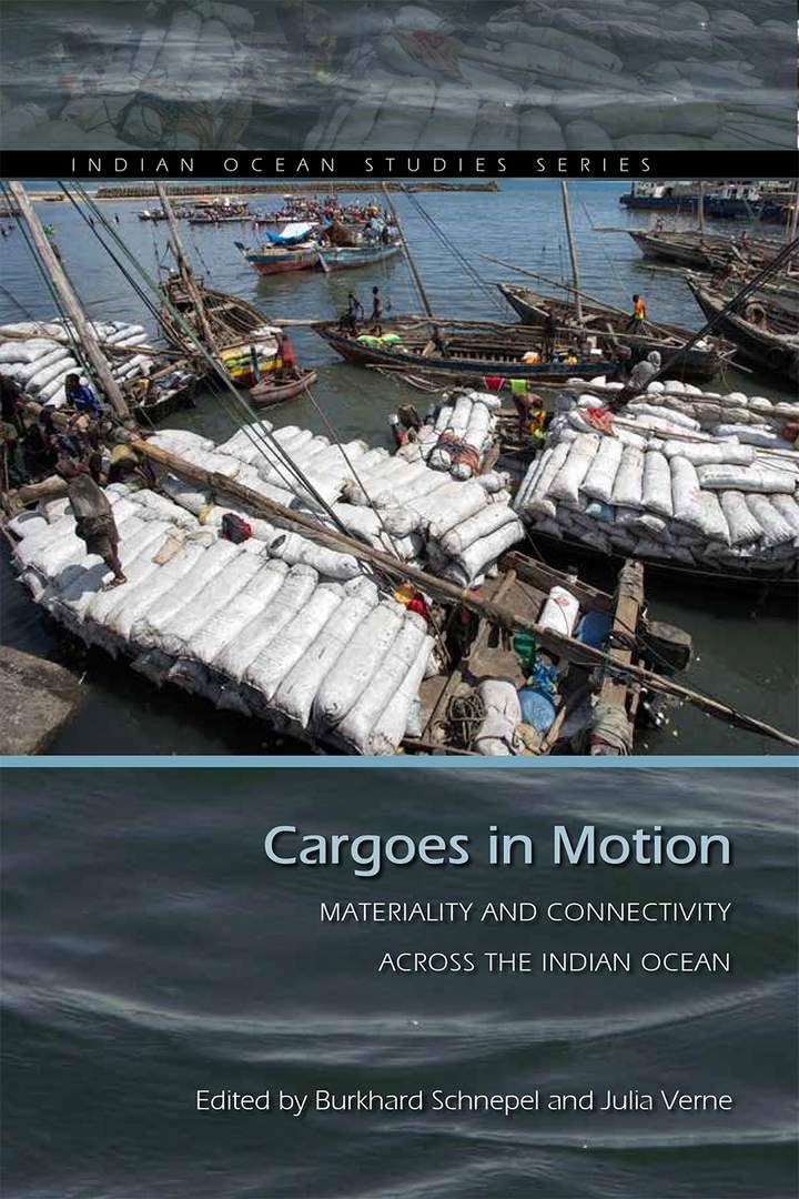 Cargoes in Motion: Materiality and Connectivity Across the Indian Ocean (Indian Ocean Studies) General education