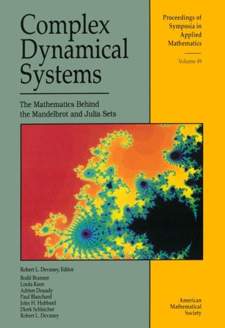 Complex Dynamical Systems: The Mathematics Behind the Mandelbrot and Julia Sets (Proceedings of Symposia in Applied Mathematics) Mathematics