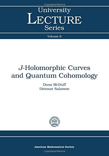 J-Holomorphic Curves and Quantum Cohomology (University Lecture Series) Mathematics