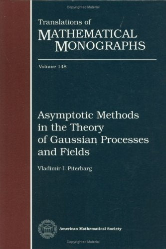Asymptotic Methods in the Theory of Gaussian Processes and Fields (Translations of Mathematical Monographs) Mathematics