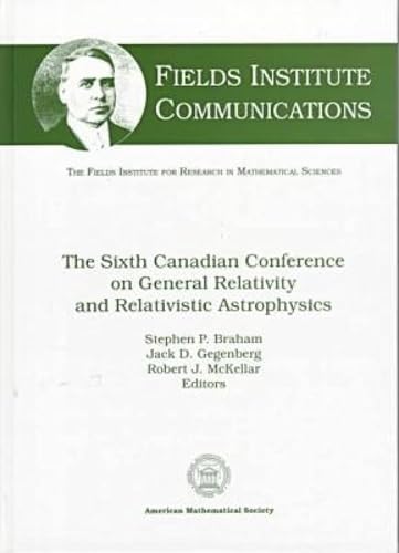 The Sixth Canadian Conference on General Relativity and Relativistic Astrophysics (Fields Institute Communications, 15) Natural Sciences