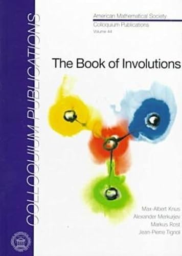 The Book of Involutions (COLLOQUIUM PUBLICATIONS (AMER MATHEMATICAL SOC)) Mathematics