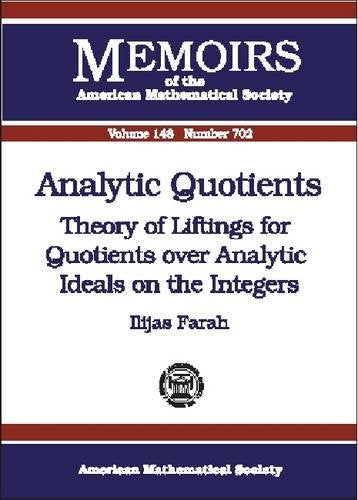 Analytic Quotients: Theory of Liftings for Quotients over Analytic Ideals on the Integers (Memoirs of the American Mathematical Society) Mathematics