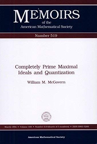 Completely Prime Maximal Ideals and Quantization (Memoirs of the American Mathematical Society) Mathematics