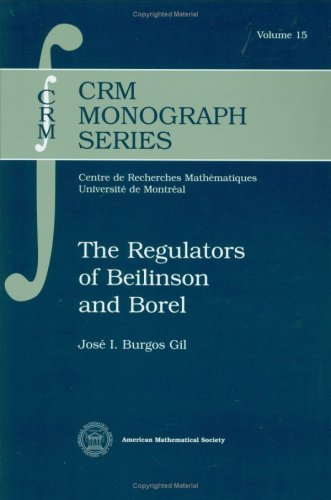 The Regulators of Beilinson and Borel (Crm Monograph Series, 15, Band 15) Mathematics