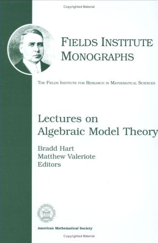 Lectures on Algebraic Model Theory (Fields Institute monographs, vol.15) Mathematics
