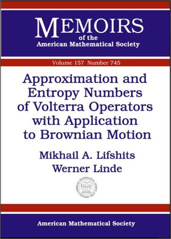 Approximation and Entropy Numbers of Volterra Operators With Application to Brownian Motion (Memoirs of the American Mathematical Society) Mathematics