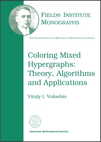 Fields Institute monographs, vol.17. Color Mixed Hypergraphs: Theory, Algorithms and Applications Computer Science