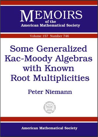 Some Generalized Kac-Moody Algebras With Known Root Multiplicities (Memoirs of the American Mathematical Society) Mathematics