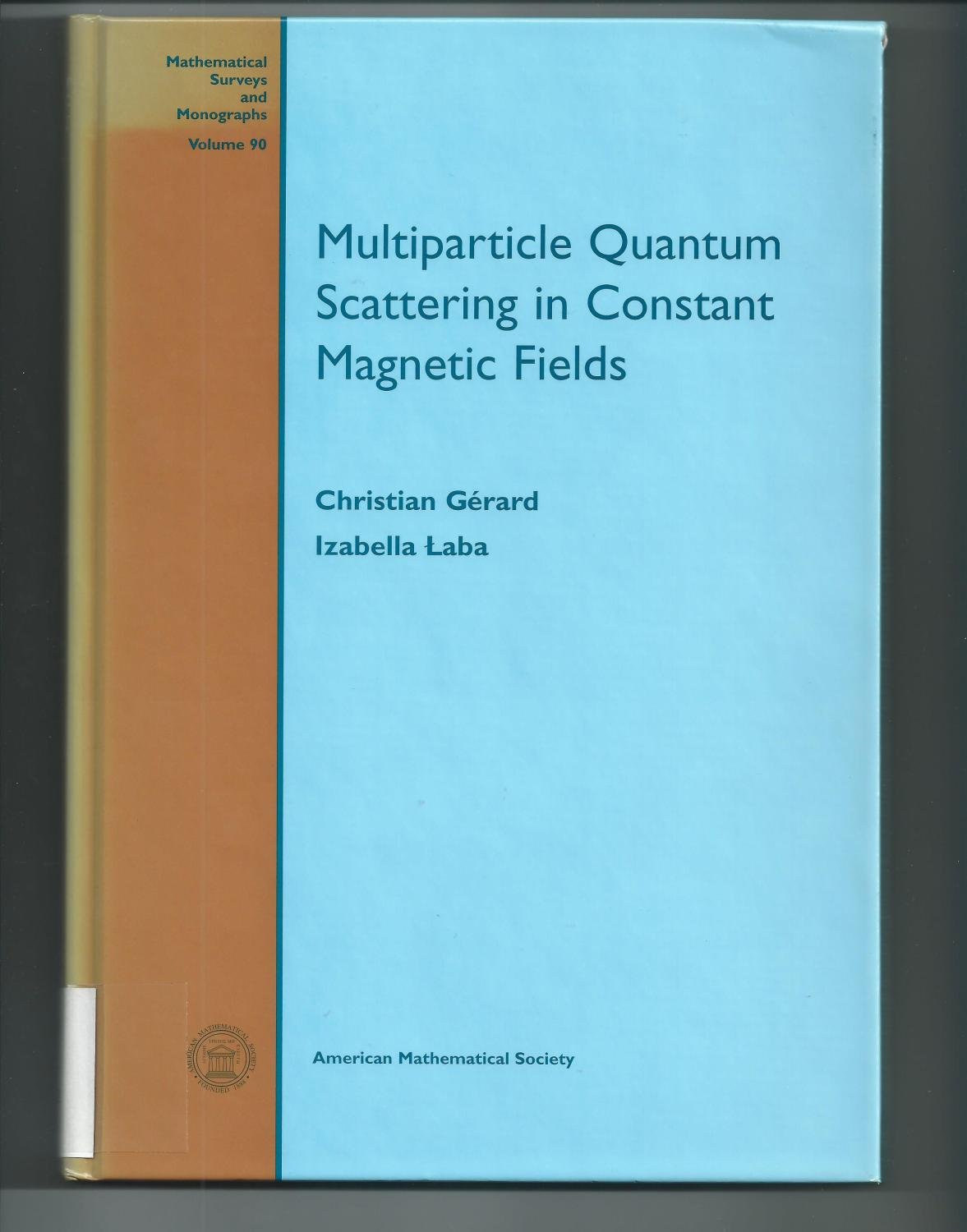 Multiparticle Quantum Scattering in Constant Magnetic Fields (Mathematical Surveys and Monographs, 90, Band 90) Mathematics