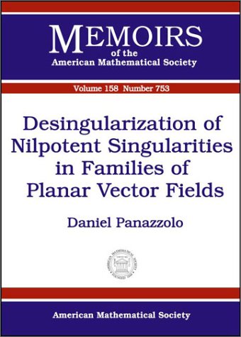 Desingularization of Nilpotent Singularities in Families of Planar Vector Fields (Memoirs of the American Mathematical Society) Mathematics