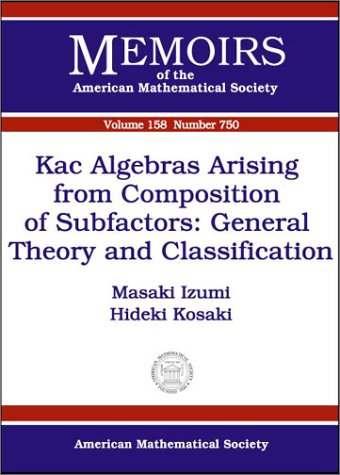 Kac Algebras Arising from Composition of Subfactors: General Theory and Classification (Memoirs of the American Mathematical Society) Mathematics