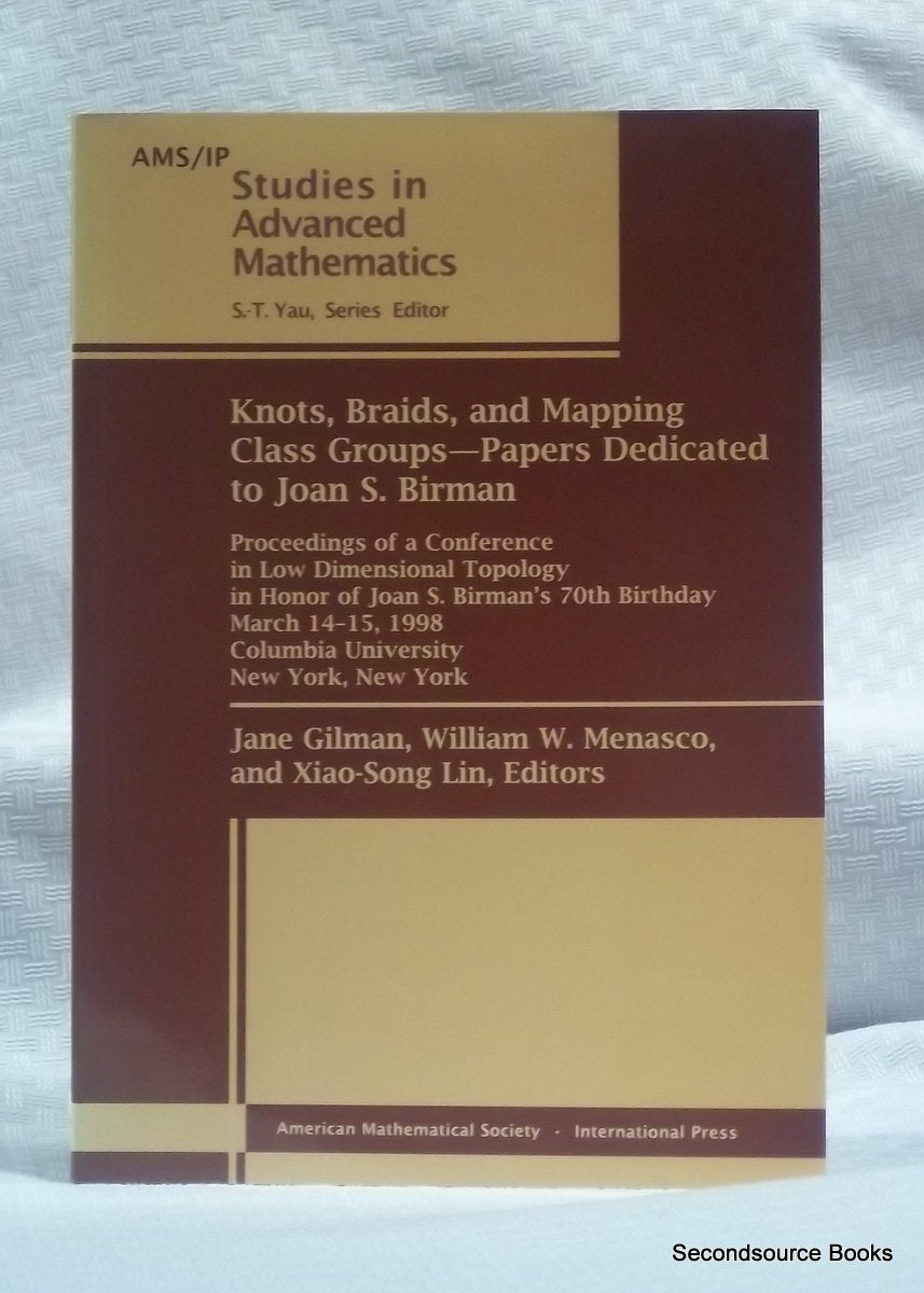 Knots, Braids, and Mapping Class Groups--Papers Dedicated to Joan S. Birman: Proceedings of a Conference in Low Dimensional Topology in Honor of Joan ... (AMS/IP STUDIES IN ADVANCED MATHEMATICS) Mathematics