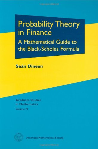 Probability Theory in Finance: A Mathematical Guide To The Black-Scholes Formula (Graduate Studies in Mathematics, Band 70) Business & Technology