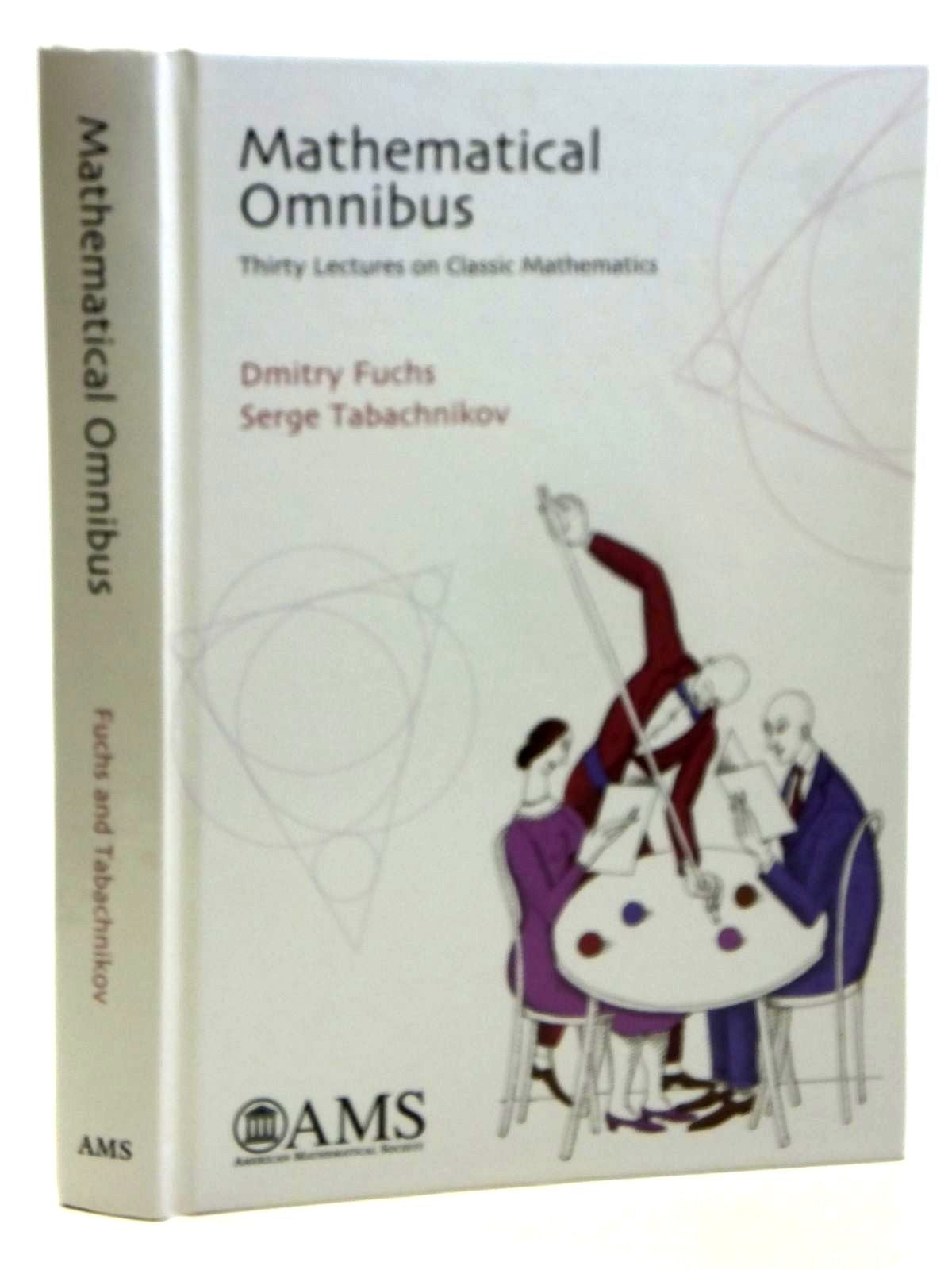 Mathematical Omnibus: Thirty Lectures on Classic Mathematics (Monograph Books) Mathematics