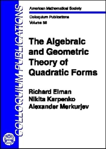 The Algebraic and Geometric Theory of Quadratic Forms (Colloquium Publications, 56, Band 56) Mathematics