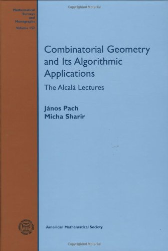 Combinatorial Geometry and Its Algorithmic Applications: The Alcala Lectures (Mathematical Surveys and Monographs, 152, Band 152) Mathematics