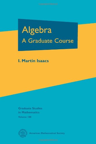 Algebra: A Graduate Course (Graduate Studies in Mathematics, 100, Band 100) Mathematics