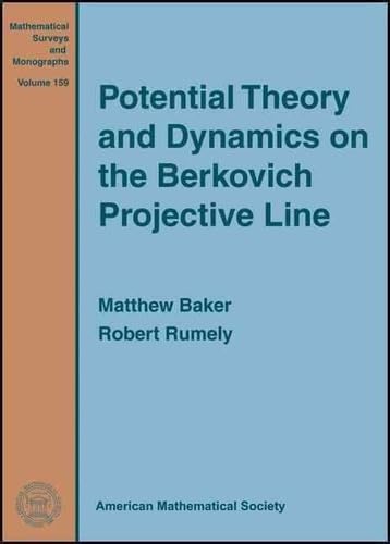 Potential Theory and Dynamics on the Berkovich Projective Line (Mathematical Surveys and Monographs, 159, Band 159) Mathematics