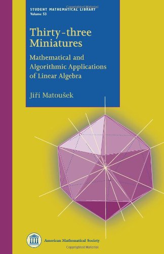 Thirty-Three Miniatures: Mathematical and Algorithmic Applications of Linear Algebra (Student Mathematical Library, 53, Band 53) Mathematics