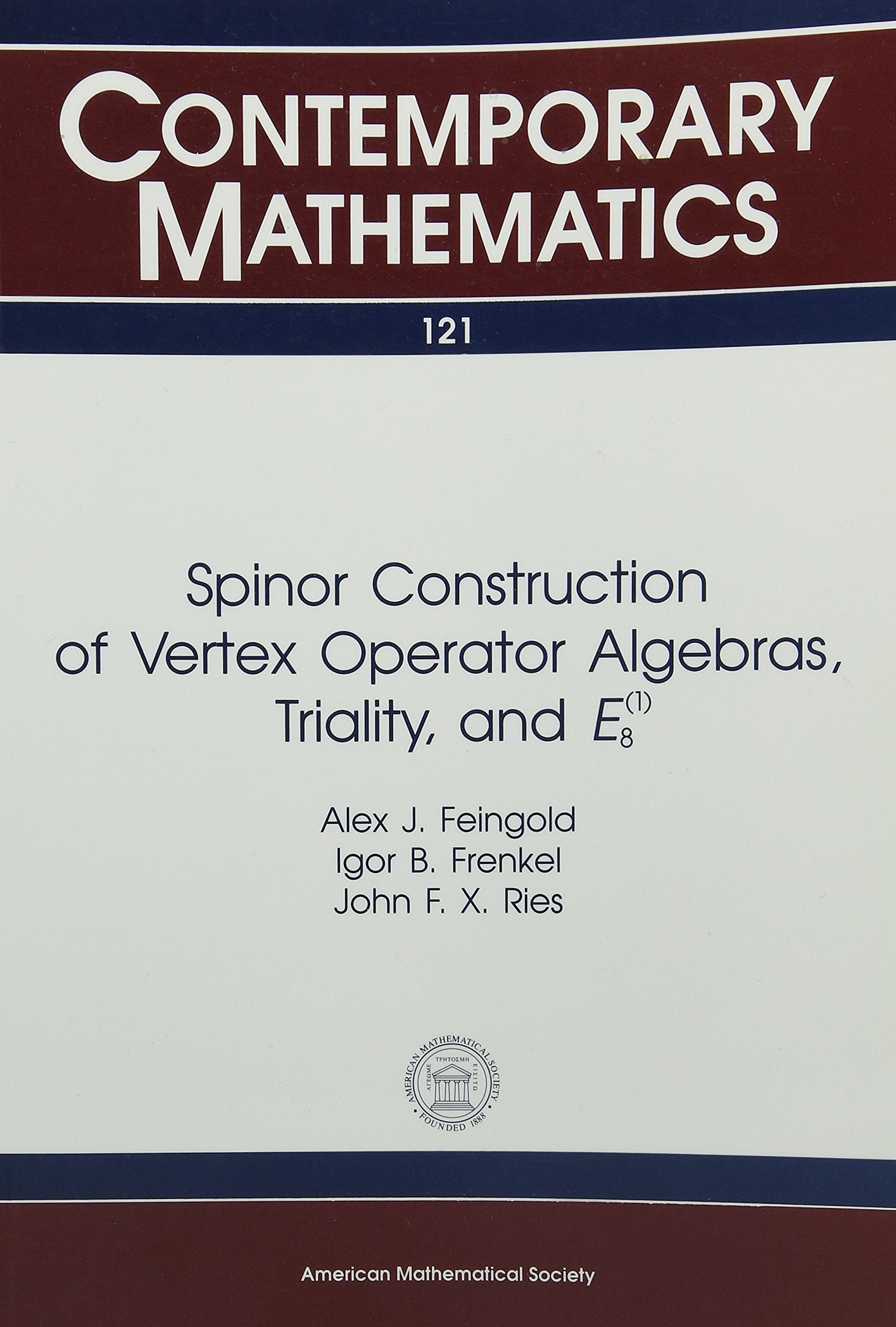 Spinor Construction Of Vertex Operator Algebras Triality And $E^{(1)}_8$ (CONTEMPORARY MATHEMATICS, VOL 121) Mathematics
