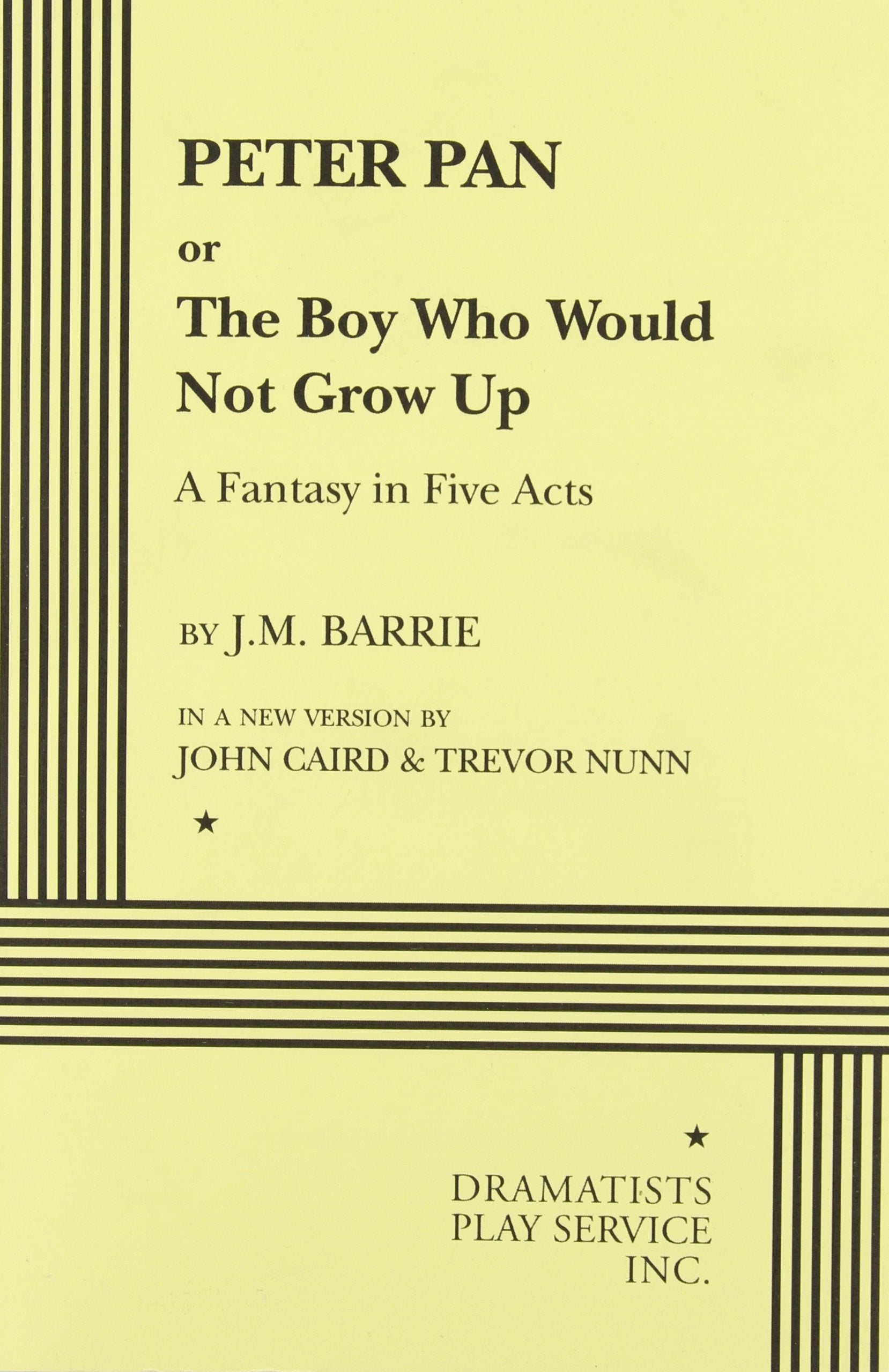 Peter Pan or the Boy Who Would Not Grow Up: A Fantasy in Five Acts (Acting Edition for Theater Productions) Drama