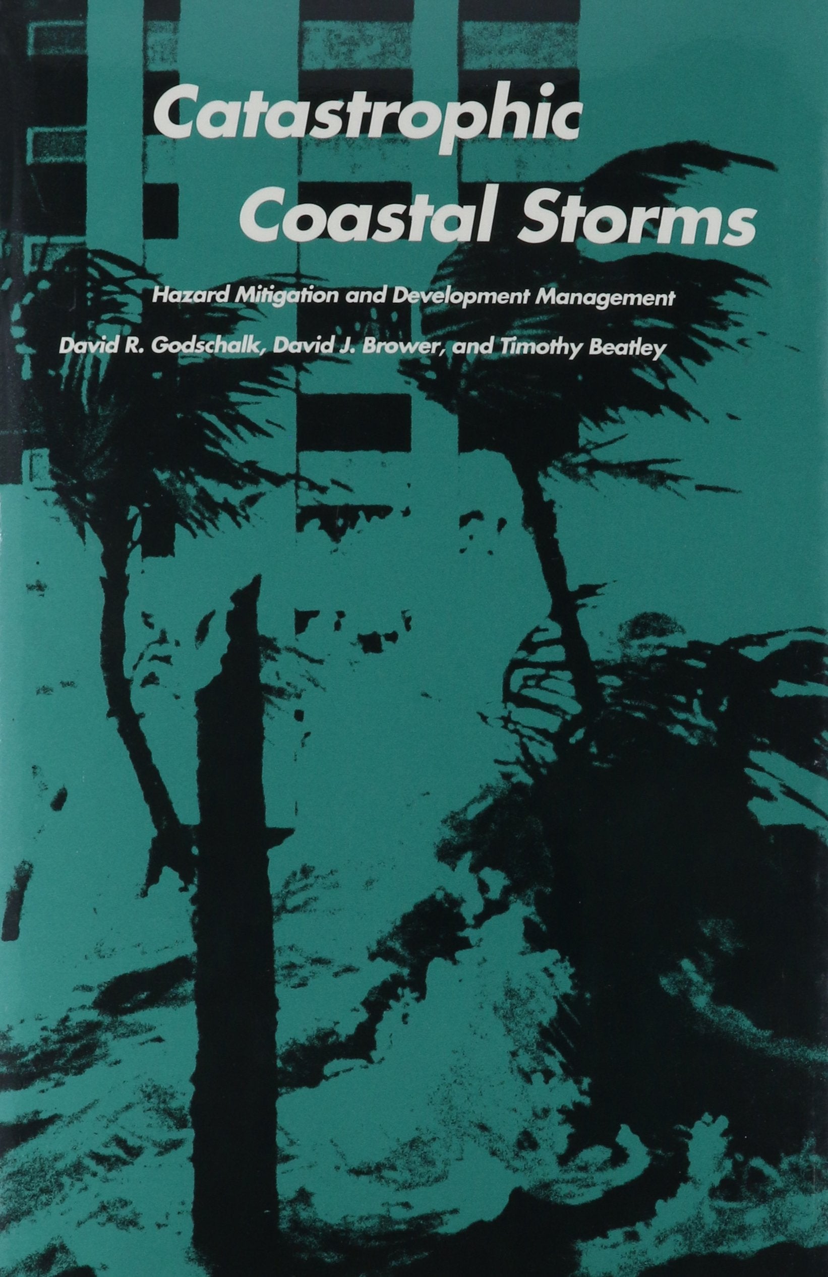Catastrophic Coastal Storms: Hazard Mitigation and Development Management (Duke Press Policy Studies) Business, Finance & Career