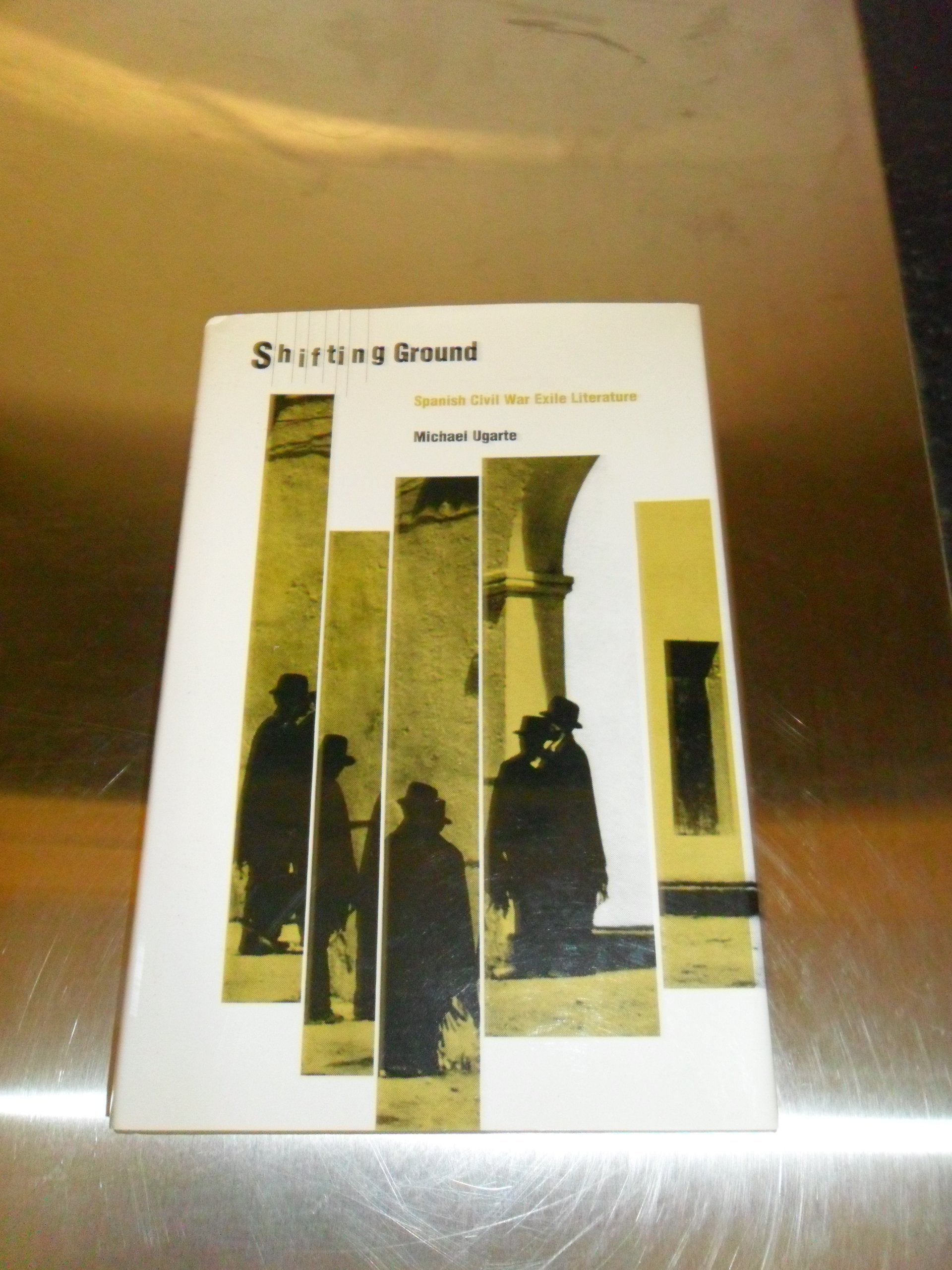 Shifting Ground: Exile Literature from the Spanish Civil War (Duke Press Policy Studies) Contemporary literature