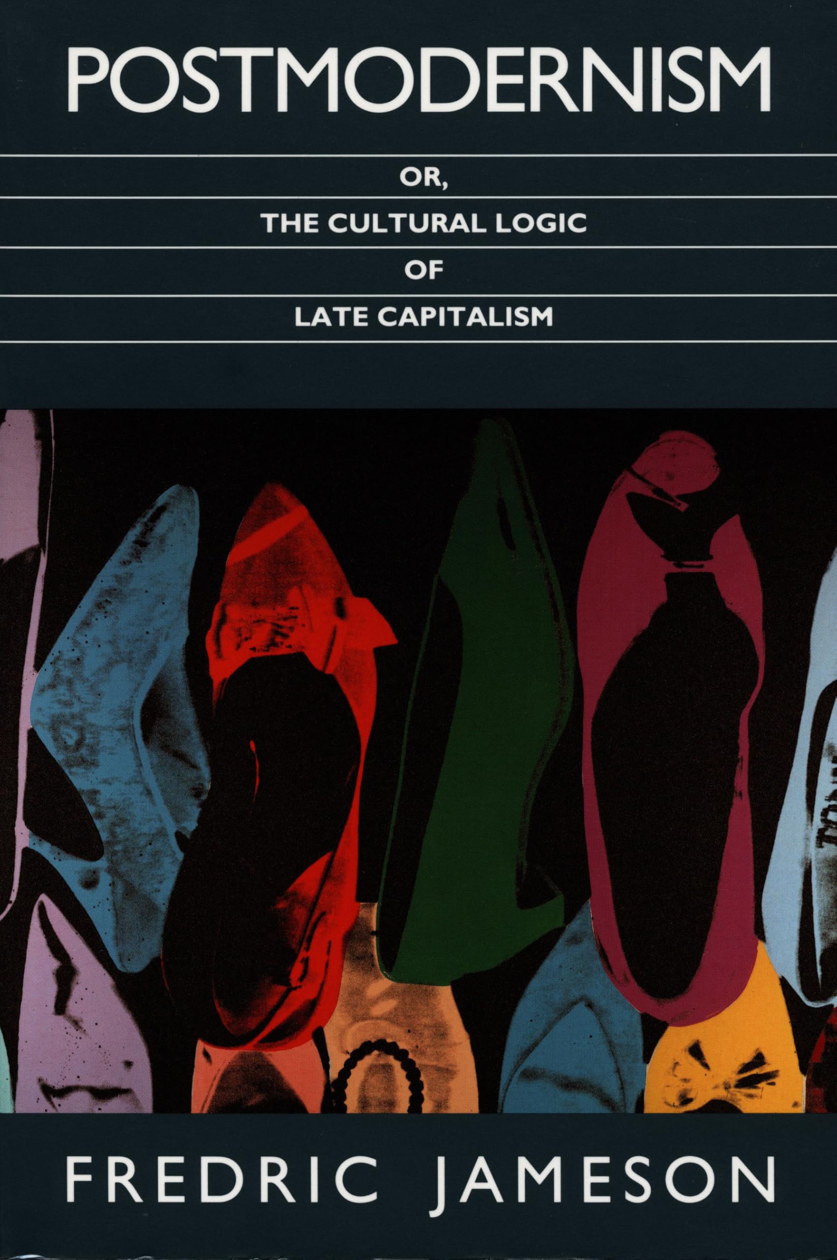 Postmodernism or The cultural logic of late capitalism Post-contemporary interventions History