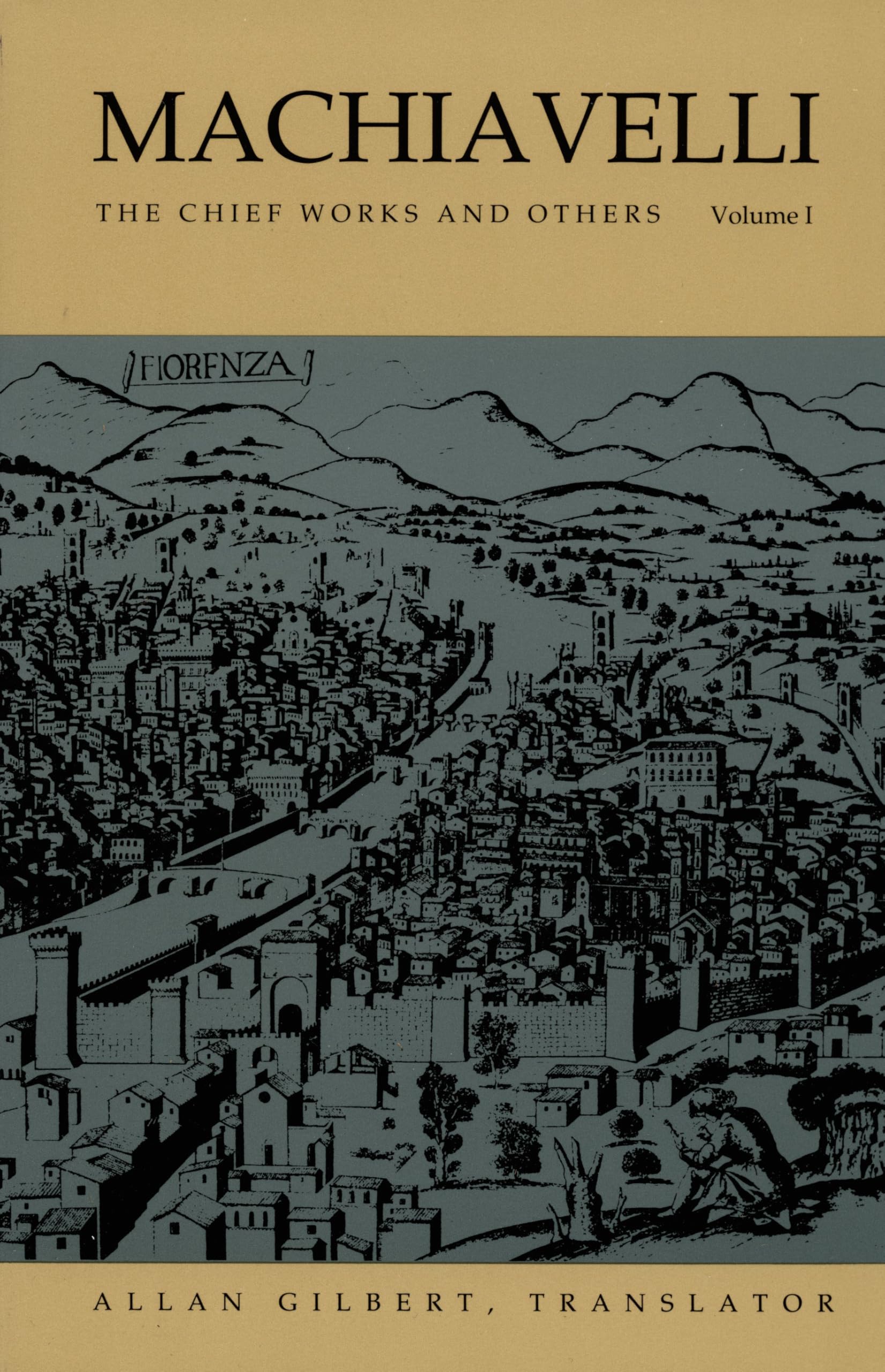 Machiavelli: The Chief Works and Others, Vol. I Classics