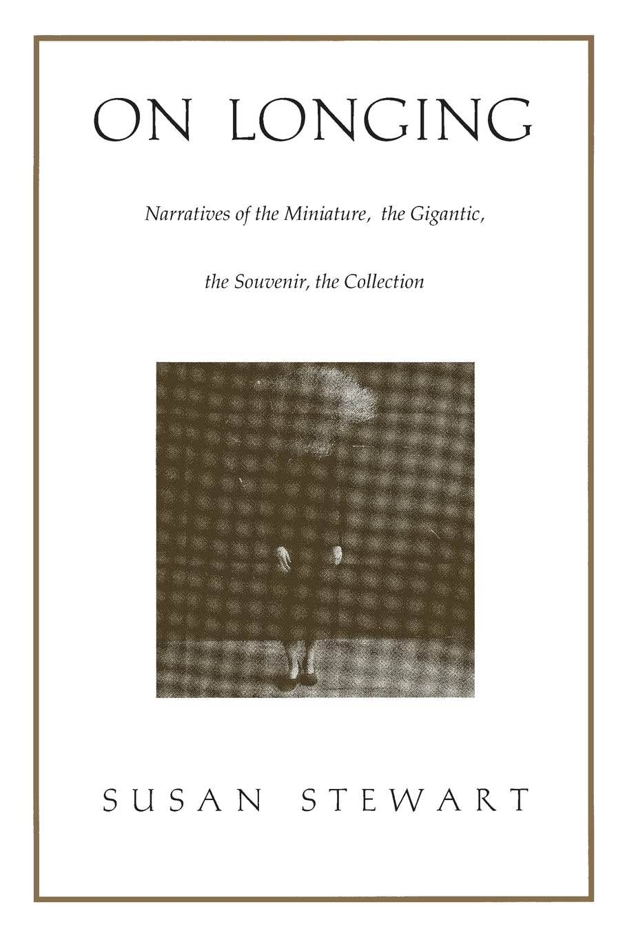 On Longing: Narratives of the Miniature, the Gigantic, the Souvenir, the Collection book
