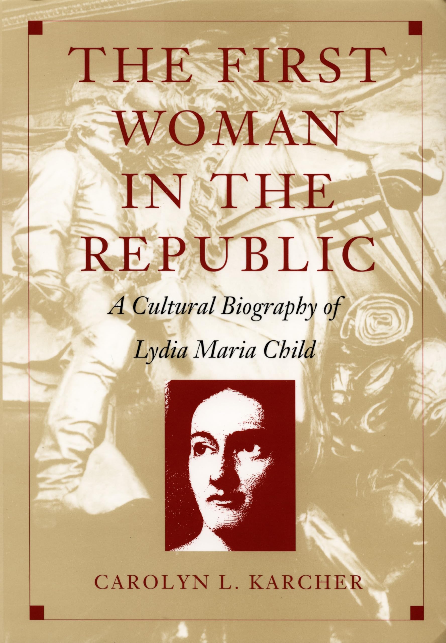 The First Woman in the Republic: A Cultural Biography of Lydia Maria Child (New Americanists) Social Sciences