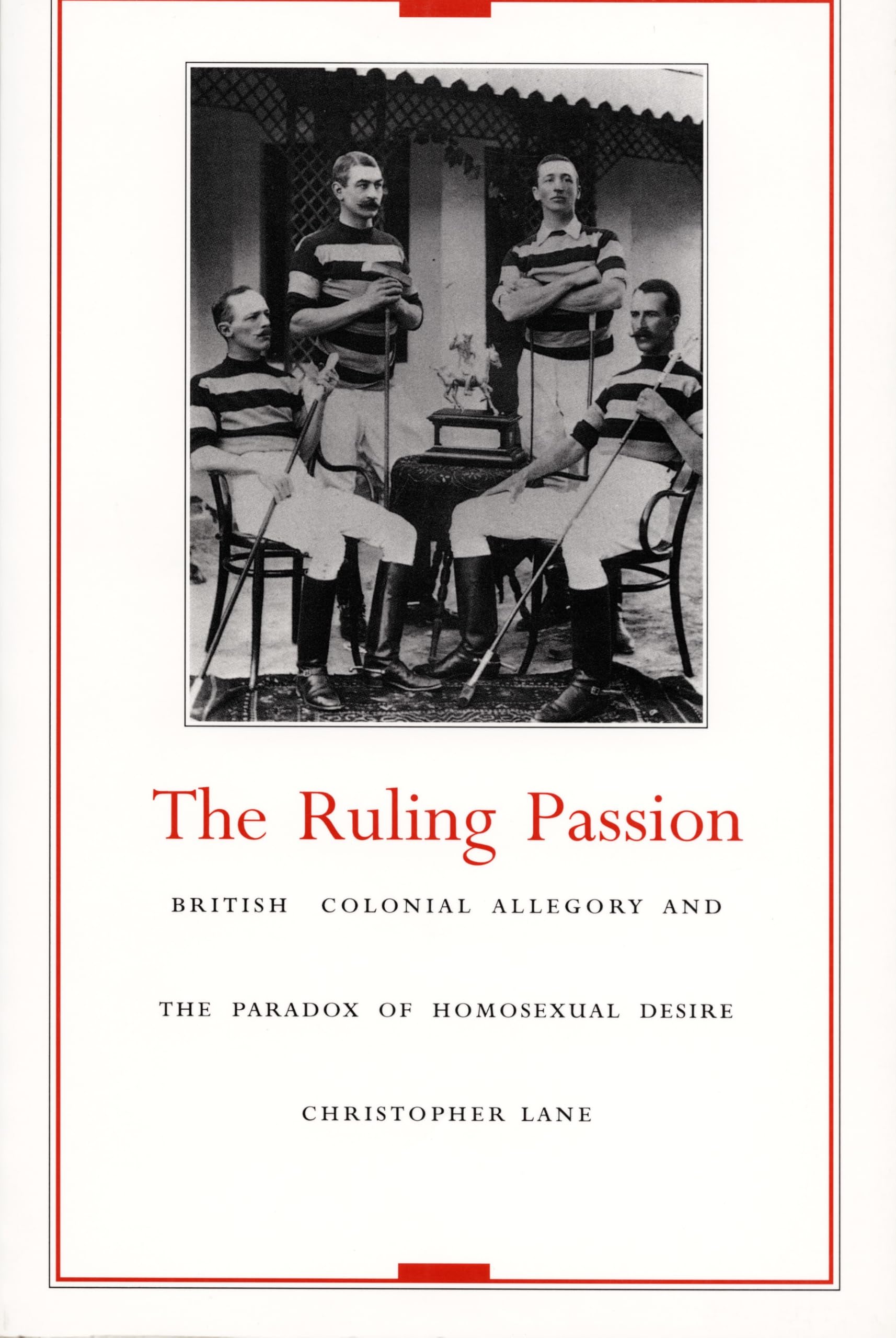 The Ruling Passion: British Colonial Allegory and the Paradox of Homosexual Desire book