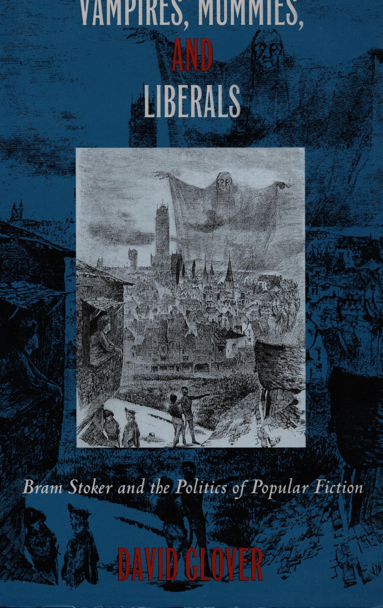 Vampires, Mummies and Liberals: Bram Stoker and the Politics of Popular Fiction Social Sciences