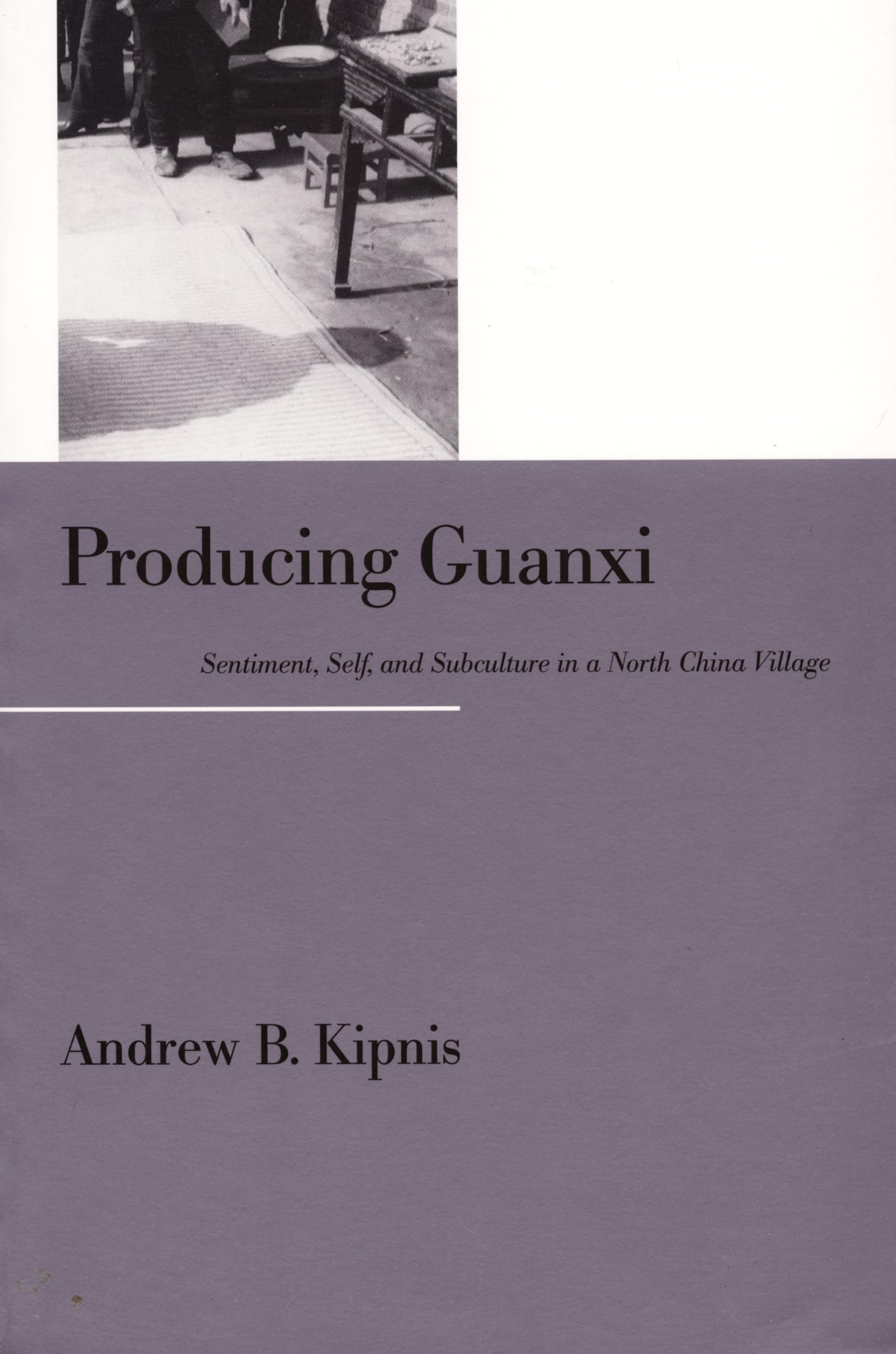 Producing Guanxi: Sentiment, Self, and Subculture in a North China Village (Comparative and International Working-) Books