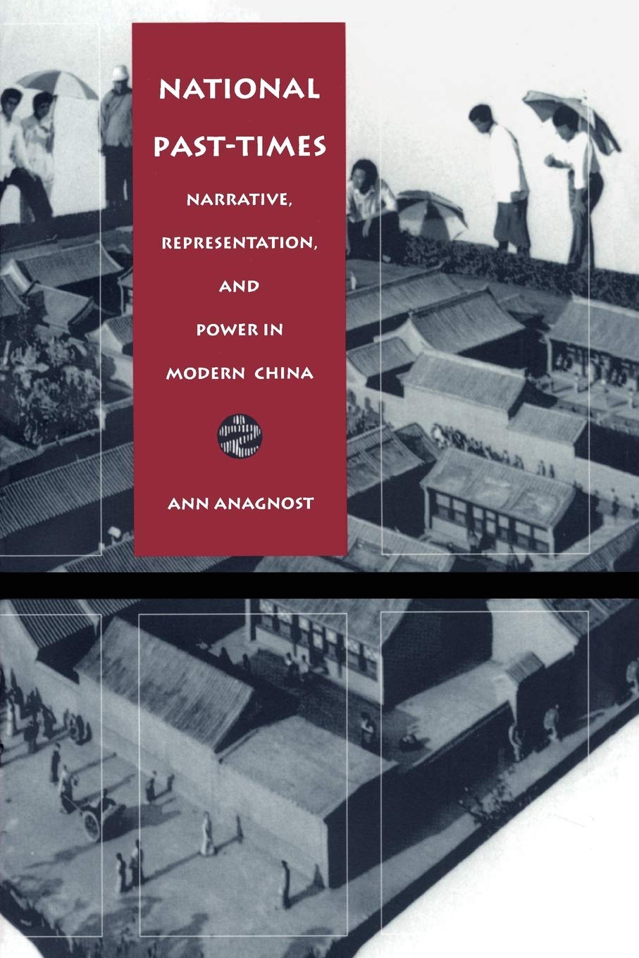National Past-Times: Narrative, Representation, and Power in Modern China book