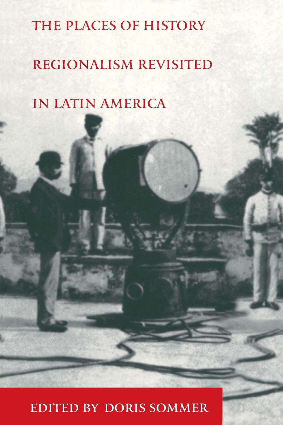 The Places of History: Regionalism Revisited in Latin America (Places of History Vol. 47) Social Sciences