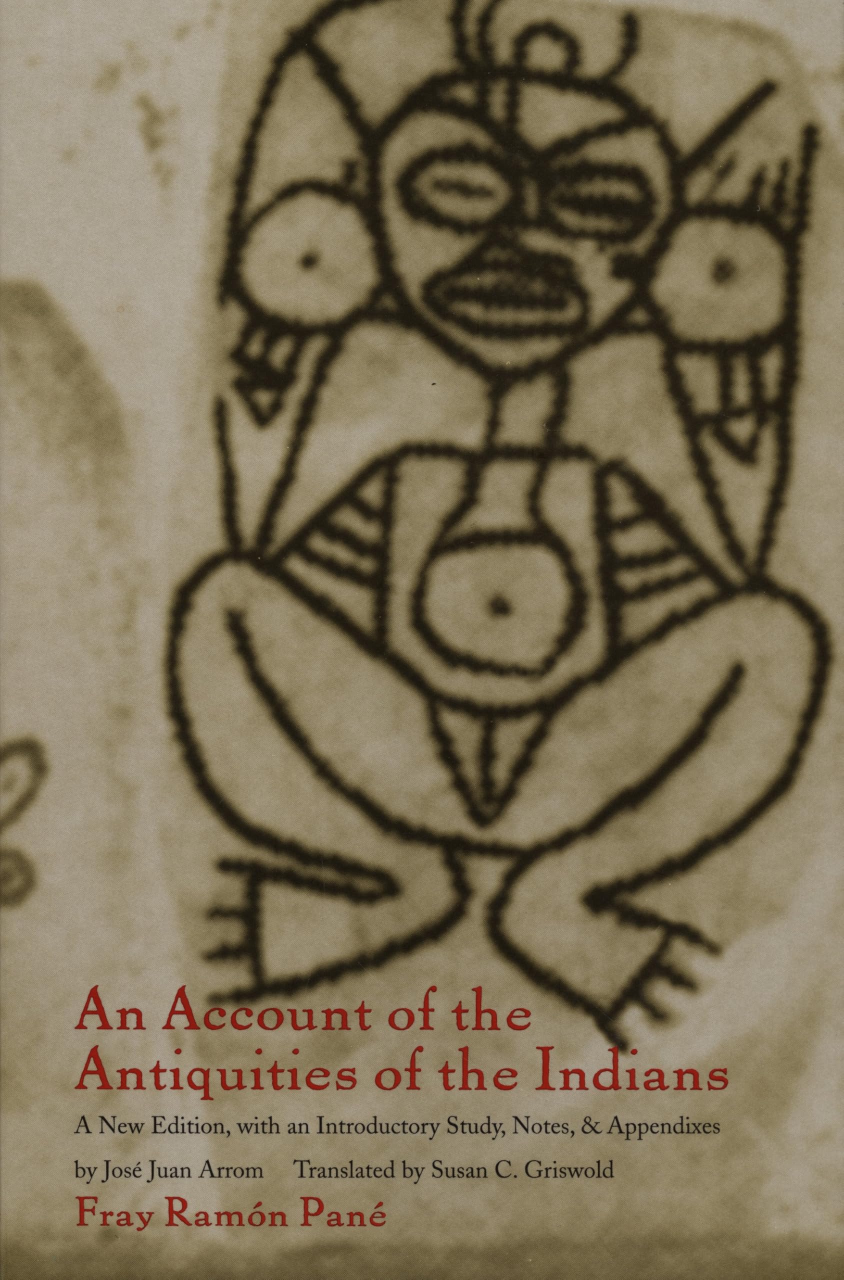 An Account of the Antiquities of the Indians: A New Edition, with an Introductory Study, Notes, and Appendices by José Juan Arrom: Chronicles of the New World Encounter (Latin America in Translation) General education